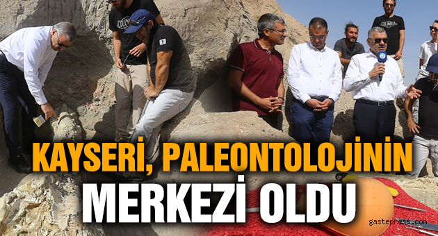 KAYSERİ, PALEONTOLOJİNİN MERKEZİ OLDU