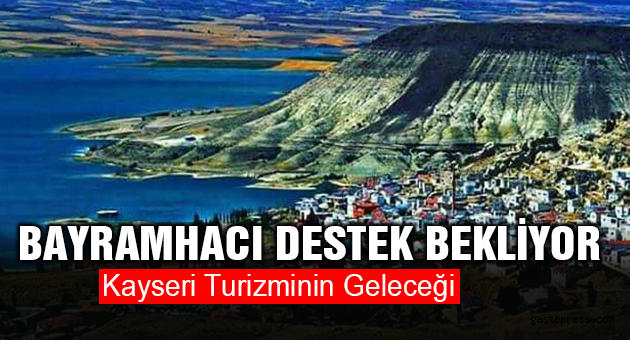 KAYSERİ TURİZMİNİN GELECEĞİ: BAYRAMHACI