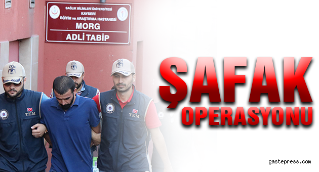 Kayseride Şafak Operasyonu