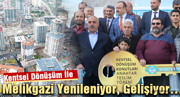 Kentsel Dönüşüm İle Melikgazi Yenileniyor, Gelişiyor…