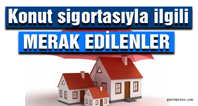 konut sigortasiyla ilgili merak edilenler ekonomi haberi bizden alin