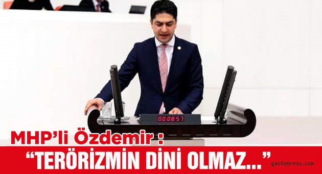 MHP’li Özdemir: Terörizmin dini olmaz.