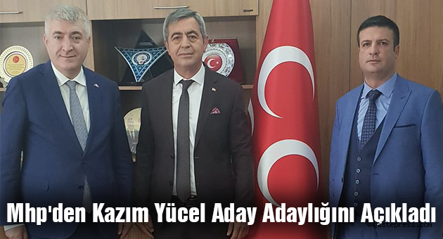 Mhp'den Kazım Yücel Aday Adaylığını Açıkladı