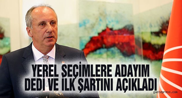 Muharrem İnce'den Yerel Seçim Şartı: Üyelerle Ön Seçim Olursa Adayım
