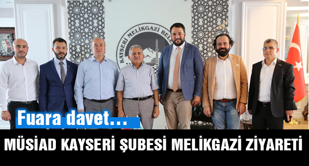 Müsiad'dan Başkan Büyükkılıç'a Davet
