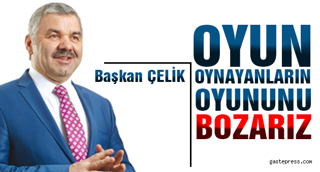 "Oyun Oynayanların Oyununu Bozarız"