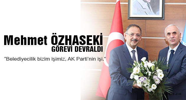 Özhaseki, “Belediyecilik bizim işimiz, AK Parti’nin işi.”