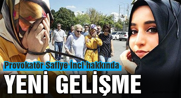 Provokatör Safiye İnci hakkında yeni gelişme!