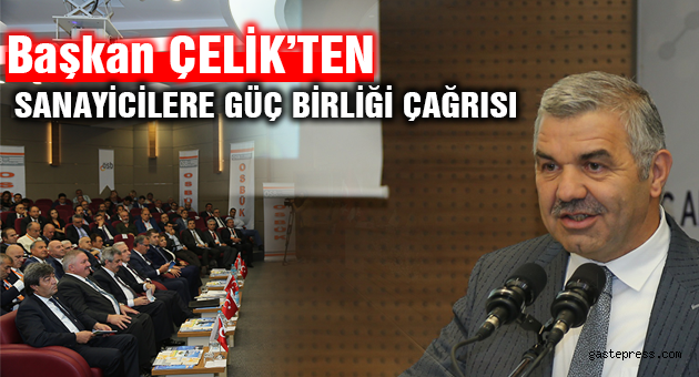 SANAYİCİLERE GÜÇ BİRLİĞİ ÇAĞRISI