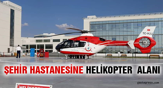 ŞEHİR HASTANESINE HELİKOPTER  ALANI