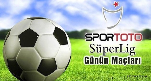 Spor Toto Süper Lig'de günün maçları