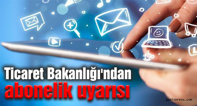 Ticaret Bakanlığı'ndan milyonlara abonelik uyarısı