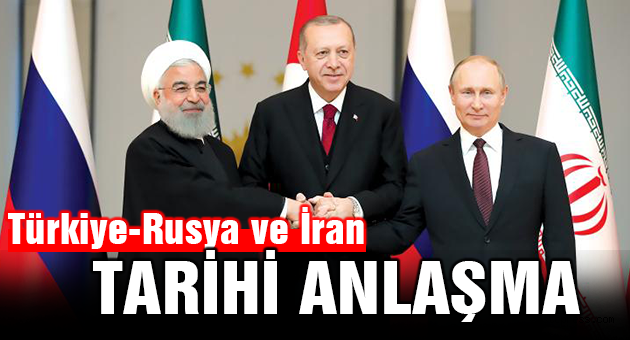 Türkiye-Rusya ve İran Tarihi Anlaşma