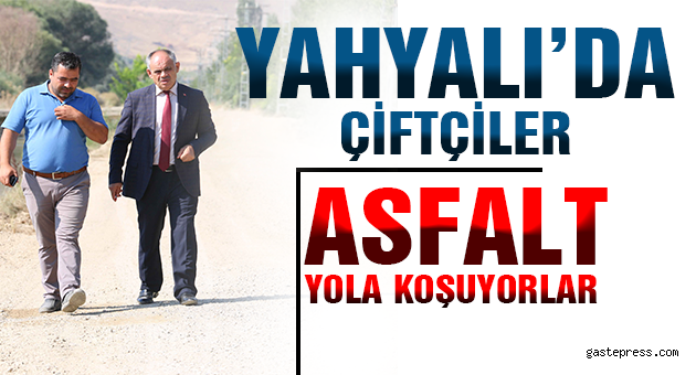 YAHYALI’DA ÇİFTÇİLER ASFALT YOLA KAVUŞUYOR