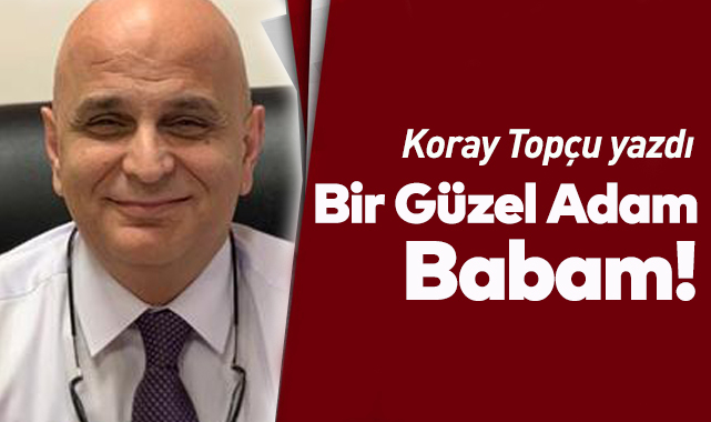 Bir Güzel Adam : Babam!