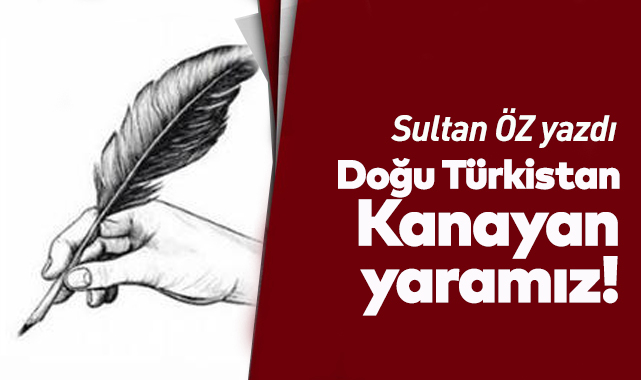 Doğu Türkistan... Kanayan yaramız!