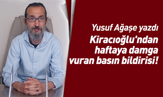 Bekir Okay Kiracıoğlu'nun haftaya damgasını vuran basın bildirisi!