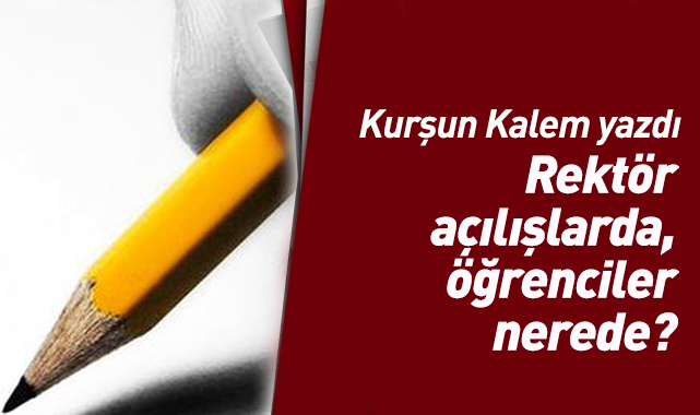 Rektör açılışlarda, öğrenciler nerede!