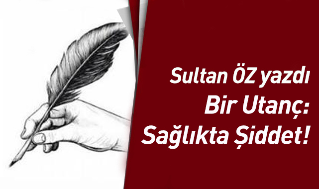 Bir Utanç: Sağlıkta Şiddet!