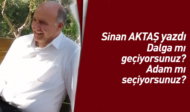 Dalga mı geçiyorsunuz? Adam mı seçiyorsunuz?
