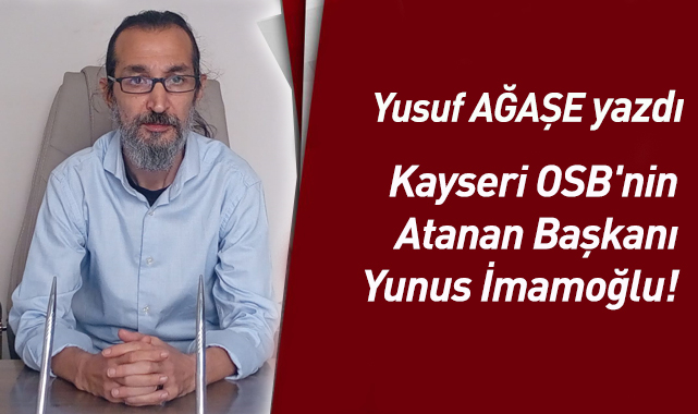 Kayseri OSB'nin Atanan Başkanı Yunus İmamoğlu!