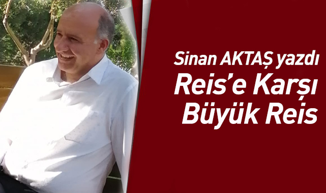 Reis'e Karşı Büyük Reis