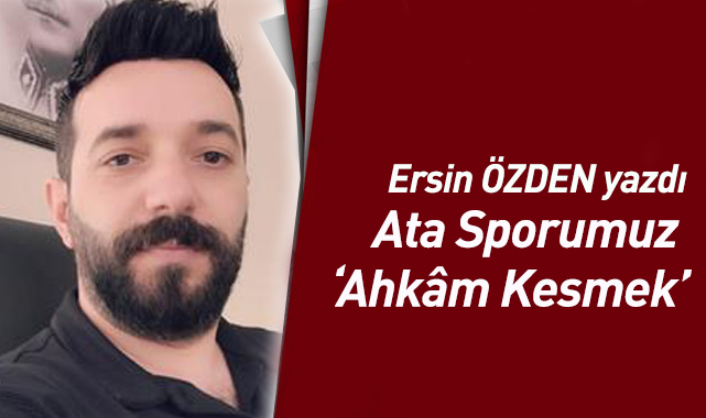 Ata Sporumuz 'Ahkâm Kesmek'