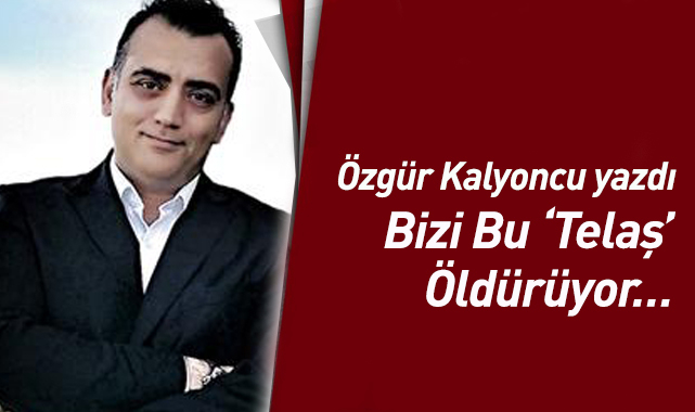 Bizi Bu 'Telaş' Öldürüyor…
