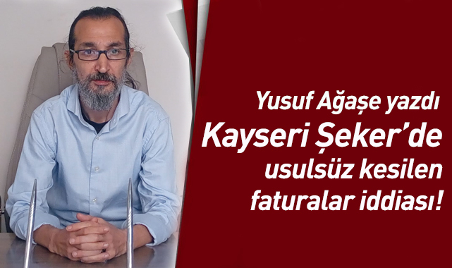 Kayseri Şeker'de usulsüz kesilen faturalar iddiası!