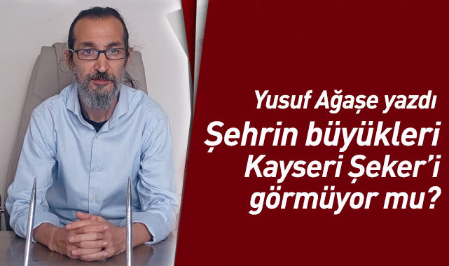 Şehrin Büyükleri Kayseri Şeker'i Görmüyor mu?