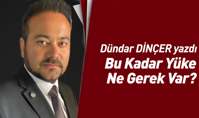 Bu Kadar Yüke Ne Gerek Var?
