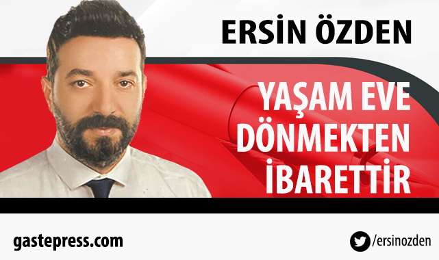 Yaşam Eve Dönmekten İbarettir