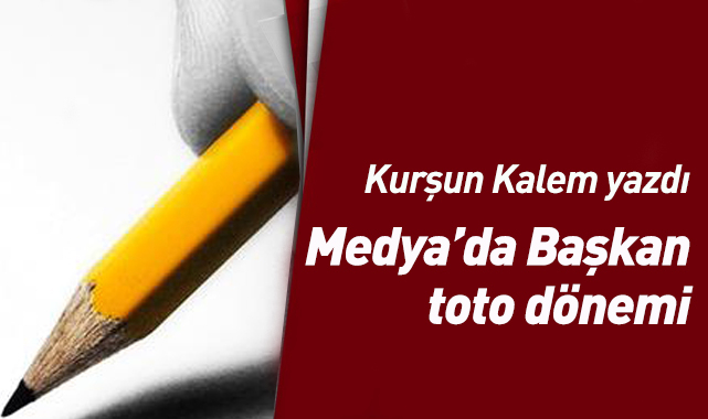 Medya'da Başkan toto dönemi