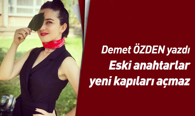 Eski anahtarlar yeni kapıları açmaz