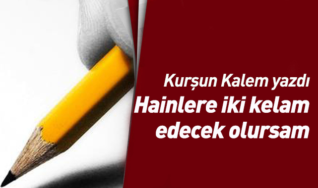 Hainlere iki kelam edecek olursam