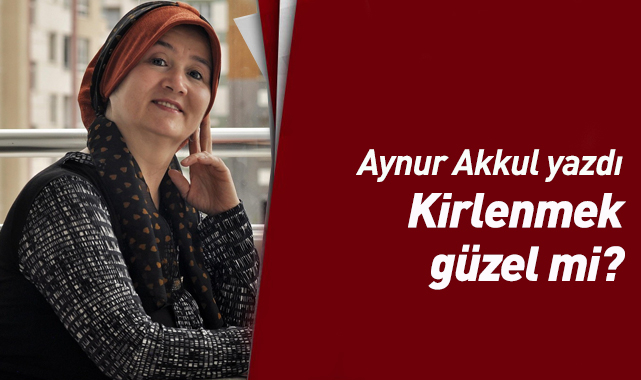 Kirlenmek Güzel mi?