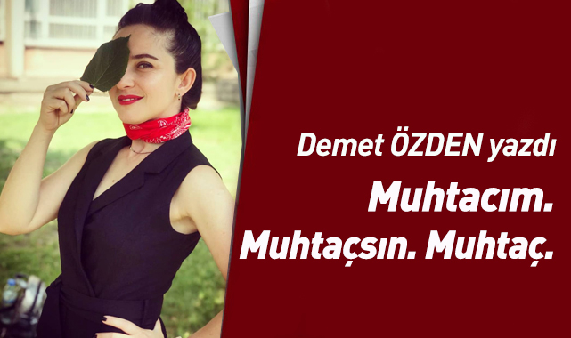 Muhtacım. Muhtaçsın. Muhtaç.