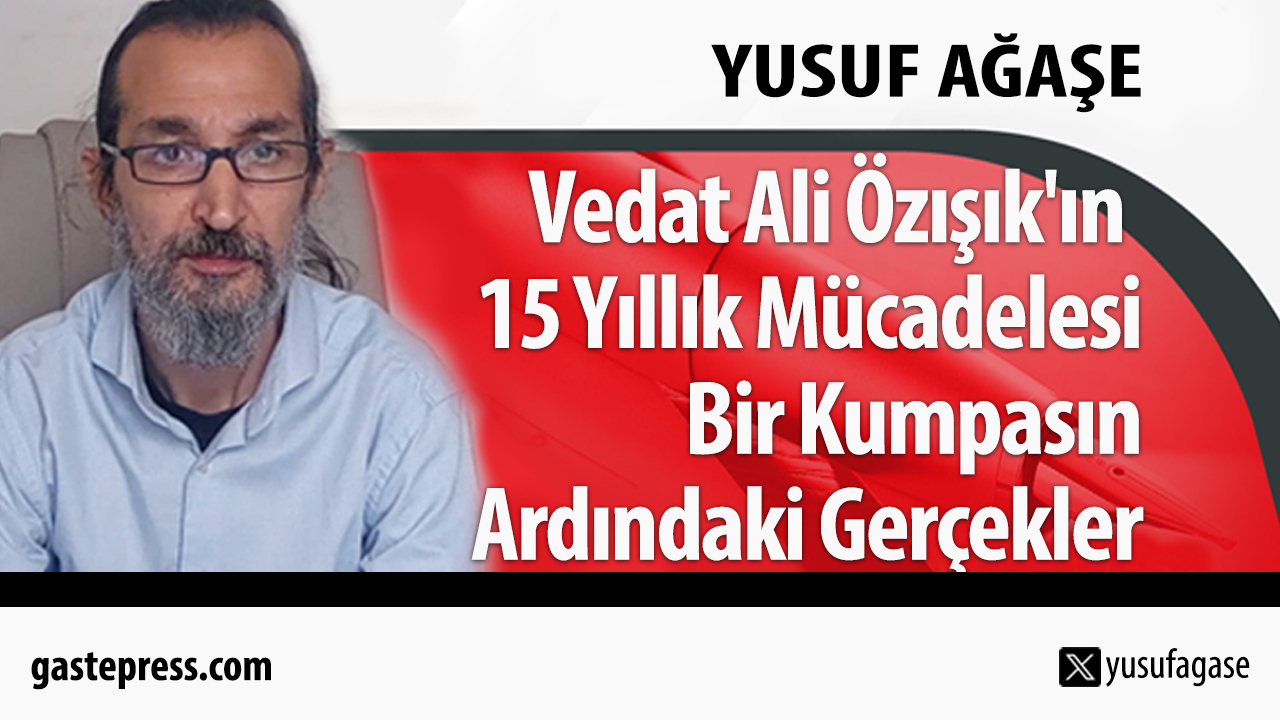 Vedat Ali Özışık'ın 15 Yıllık Mücadelesi: Bir Kumpasın Ardındaki Gerçekler!