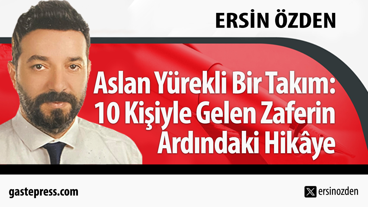Aslan Yürekli Bir Takım: 10 Kişiyle Gelen Zaferin Ardındaki Hikâye!