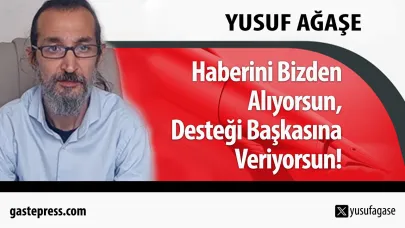 Haberini Bizden Alıyorsun, Desteği Başkasına Veriyorsun!