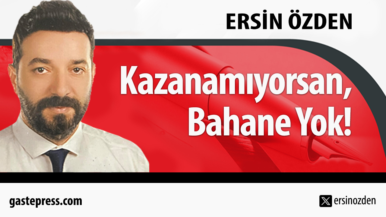 Kazanamıyorsan, Bahane Yok!