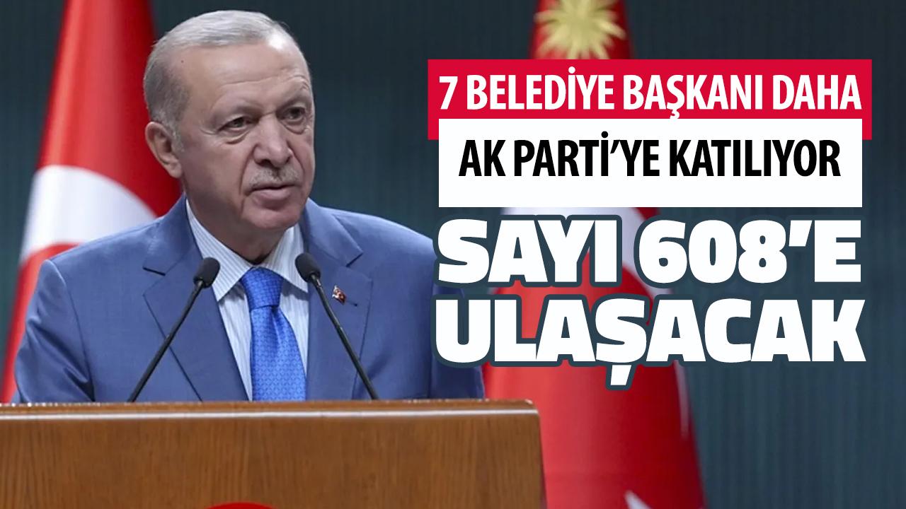 7 belediye başkanı daha AK Parti'ye katılıyor! AK Parti’nin yönettiği belediye sayısı 608’e ulaşacak!