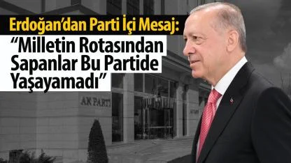 Erdoğan’dan Parti İçi Mesaj: “Milletin Rotasından Sapanlar Bu Partide Yaşayamadı”