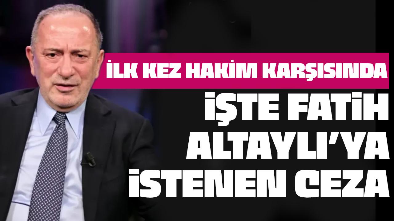 Fatih Altaylı ilk kez hakim karşısına çıkıyor! İşte hakkında istenen ceza!