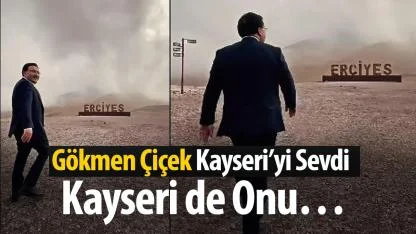 "Gökmen Çiçek Kayseri’yi Sevdi, Kayseri de Onu…"