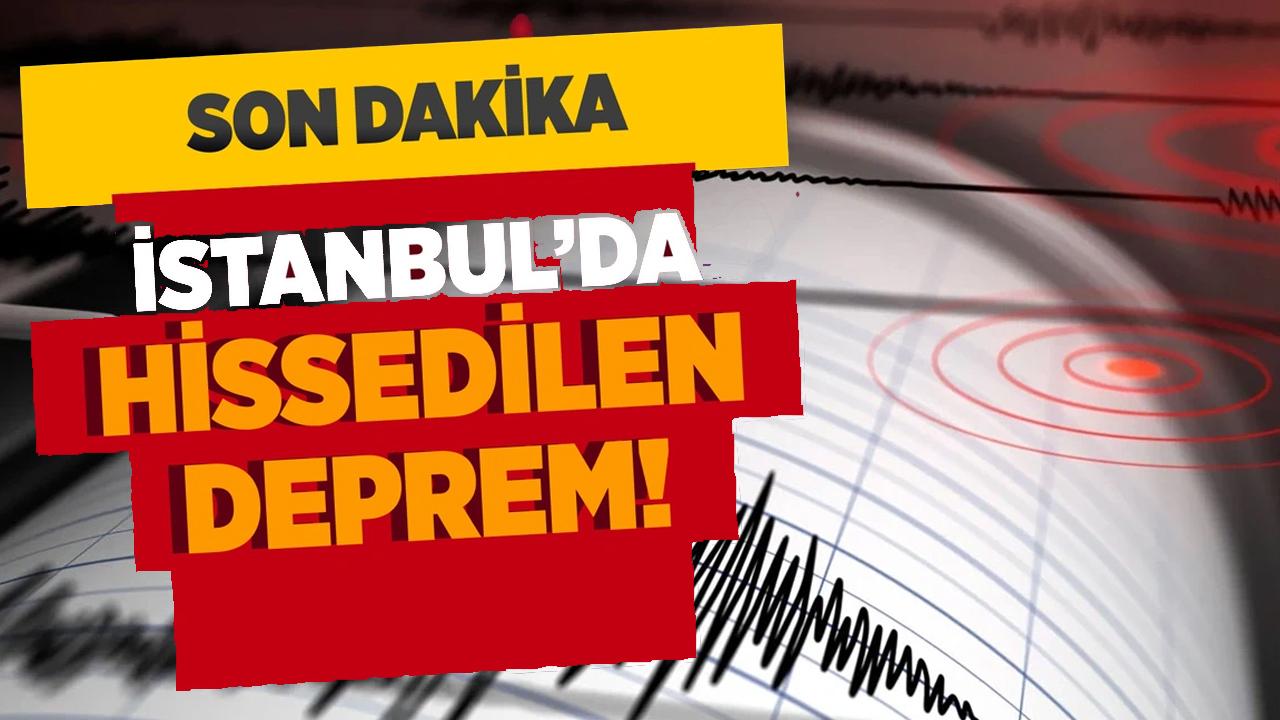 İstanbul'da hissedilen deprem oldu! AFAD son dakika duyurdu çok fena sallandı!