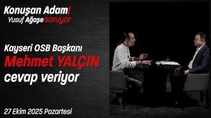 Kayseri OSB Başkanı Mehmet Yalçın, “Konuşan Adam” Programında Önemli Açıklamalarda Bulundu!