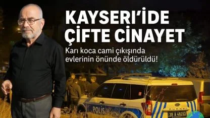 Kayseri'de çifte cinayet: Karı koca cami çıkışında evlerinin önünde öldürüldü!
