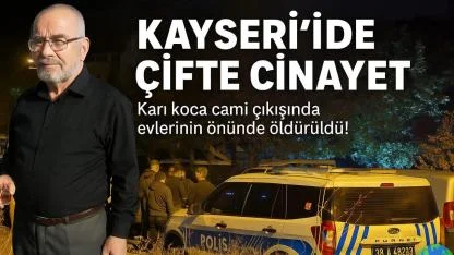 Kayseri'de çifte cinayet: Karı koca cami çıkışında evlerinin önünde öldürüldü!