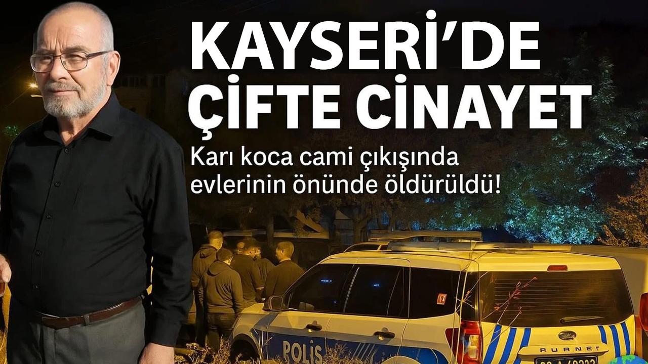 Kayseri&#039;de çifte cinayet: Karı koca cami çıkışında evlerinin önünde öldürüldü!